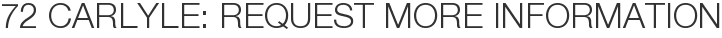 72 Carlyle: Request More Information