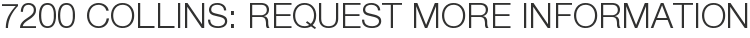 7200 Collins: Request More Information