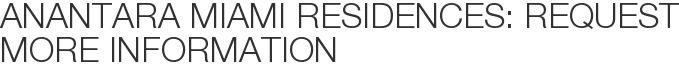 Anantara Miami Residences: Request More Information
