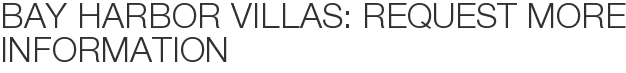 Bay Harbor Villas: Request More Information