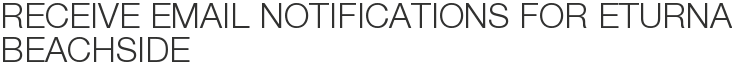 Receive Email Notifications for Eturna Beachside