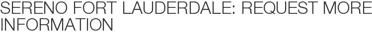 SERENO Fort Lauderdale: Request More Information